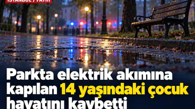 Su birikintisine basan 14 yaşındaki çocuk hayatını kaybetti