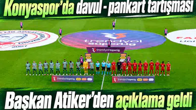 Konyaspor'da davul - pankart tartışması! Başkan Atiker'den açıklama geldi