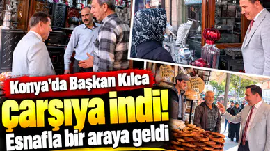 Konya’da Başkan Kılca çarşıya indi! Esnafla bir araya geldi