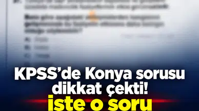 KPSS’de Konya sorusu dikkat çekti! İşte o soru