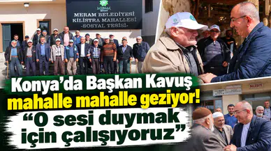 Konya’da Başkan Kavuş mahalle mahalle geziyor! “O sesi duymak için çalışıyoruz”