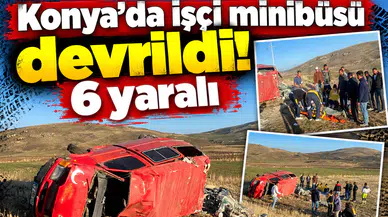 Konya’da işçi minibüsü devrildi! 6 yaralı
