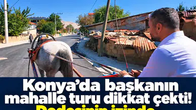 Konya’da başkanın mahalle turu dikkat çekti! Dedesinin izinde…