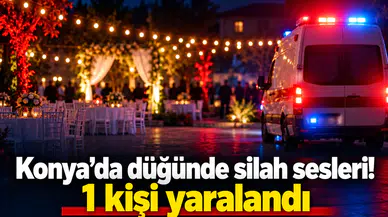 Konya’da düğünde silah sesleri! 1 kişi yaralandı