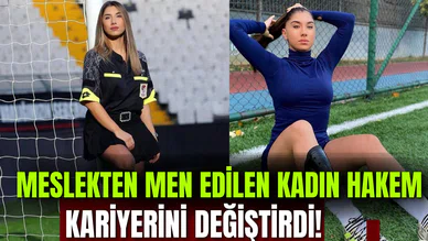 Meslekten men edilen kadın hakem kariyerini değiştirdi... Artık parayla!