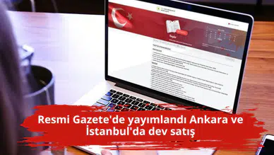 Resmi Gazete'de yayımlandı Ankara ve İstanbul'da dev satış