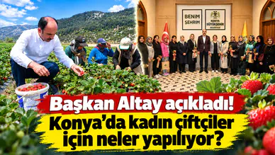 Başkan Altay açıkladı! Konya’da kadın çiftçiler için neler yapılıyor?