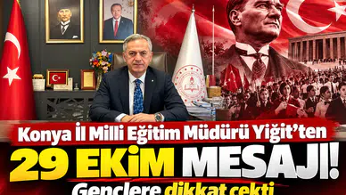 Konya İl Milli Eğitim Müdürü Yiğit'ten 29 Ekim mesajı! Gençlere dikkat çekti