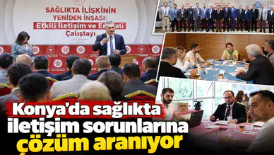 Konya’da sağlıkta iletişim sorunlarına çözüm aranıyor