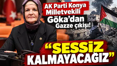 AK Parti Konya Milletvekili Göka’dan Gazze çıkışı! “Sessiz kalmayacağız"