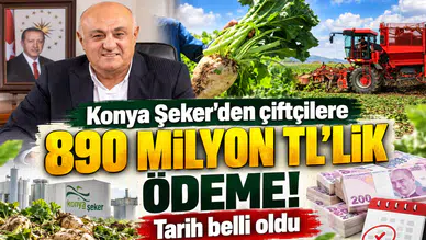 Konya Şeker’den çiftçilere 890 milyon TL’lik ödeme! Tarih belli oldu