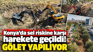 Konya’da sel riskine karşı harekete geçildi! Gölet yapılıyor