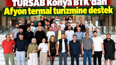 TÜRSAB Konya BTK’dan Afyon termal turizmine destek