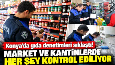 Konya’da gıda denetimleri sıklaştı! Market ve kantinlerde her şey kontrol ediliyor