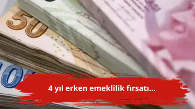 4 yıl erken emeklilik fırsatı...