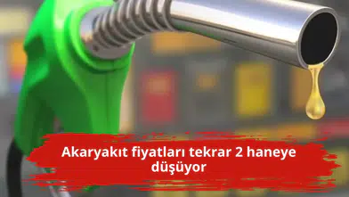 Akaryakıt fiyatları tekrar 2 haneye düşüyor