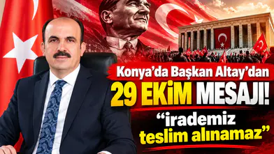 Konya'da Başkan Altay’dan 29 Ekim mesajı! “İrademiz teslim alınamaz”