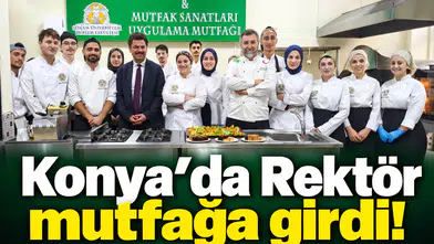 Konya’da Rektör mutfağa girdi!