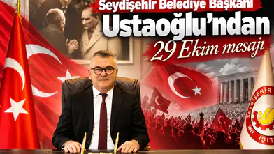 Seydişehir Belediye Başkanı Ustaoğlu’ndan 29 Ekim mesajı