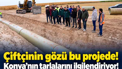 Çiftçinin gözü bu projede! Konya’nın tarlalarını ilgilendiriyor!