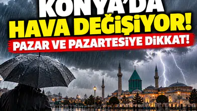 Konya’da hava değişiyor! Pazar ve pazartesiye dikkat!