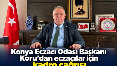Konya Eczacı Odası Başkanı Koru’dan eczacılar için kadro çağrısı