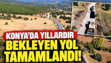 Konya’da yıllardır bekleyen yol tamamlandı!