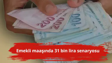 Emekli maaşında 31 bin lira senaryosu