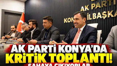 AK Parti Konya’da kritik toplantı! Sahaya çıkıyorlar