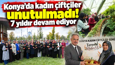 Konya’da kadın çiftçiler unutulmadı! 7 yıldır devam ediyor