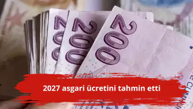 2027 asgari ücretini tahmin etti