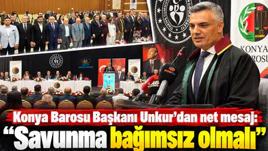 Konya Barosu Başkanı Unkur’dan net mesaj: “Savunma bağımsız olmalı”
