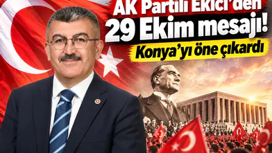 AK Partili Ekici’den 29 Ekim mesajı! Konya’yı öne çıkardı