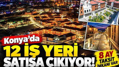 Konya’da 12 iş yeri satışa çıkıyor! 8 ay taksit imkanı var