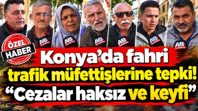 Konya’da fahri trafik müfettişlerine tepki! “Cezalar haksız ve keyfi"