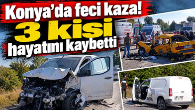 Konya'da feci kaza! 3 kişi hayatını kaybetti, 1 kişi yaralandı