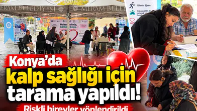 Konya’da kalp sağlığı için tarama yapıldı! Riskli bireyler yönlendirildi