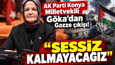 AK Parti Konya Milletvekili Göka’dan Gazze çıkışı! “Sessiz kalmayacağız"