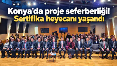 Konya’da proje seferberliği! Sertifika heyecanı yaşandı