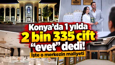 Konya’da 1 yılda 2 bin 335 çift “evet” dedi! İşte o merkezin maliyeti