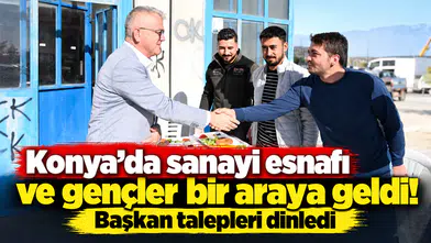 Konya’da sanayi esnafı ve gençler bir araya geldi! Başkan talepleri dinledi