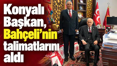 Konyalı Başkan, Bahçeli’nin talimatlarını aldı