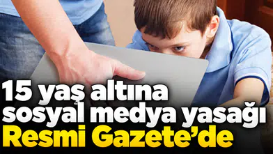 15 yaş altına sosyal medya yasağı Resmi Gazete’de