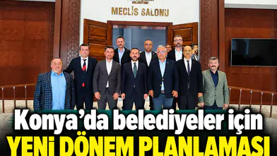 Konya’da belediyeler için yeni dönem planlaması