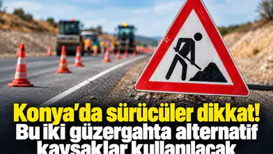 Konya’da sürücüler dikkat! Bu iki güzergahta alternatif kavşaklar kullanılacak