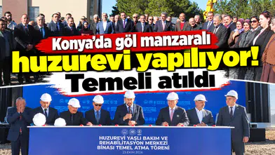 Konya’da göl manzaralı huzurevi yapılıyor! Temeli atıldı