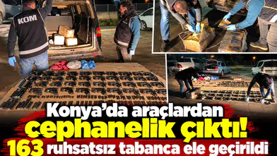Konya’da araçlardan cephanelik çıktı! 163 ruhsatsız tabanca ele geçirildi
