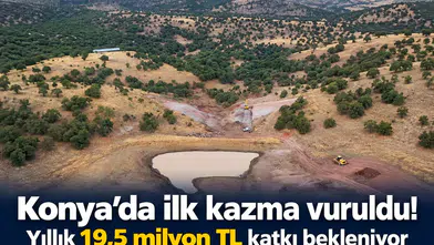 Konya’da ilk kazma vuruldu! Yıllık 19,5 milyon TL katkı bekleniyor