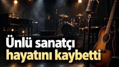 Ünlü sanatçı hayatını kaybetti