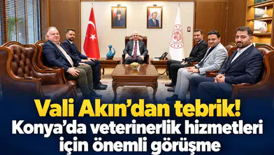 Vali Akın'dan tebrik! Konya’da veterinerlik hizmetleri için önemli görüşme